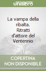 La vampa della ribalta. Ritratti d'attore del Ventennio libro