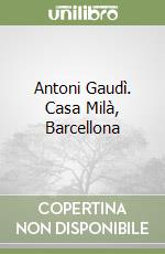 Antoni Gaudì. Casa Milà, Barcellona libro