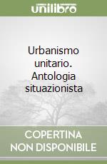 Urbanismo unitario. Antologia situazionista