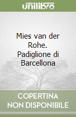 Mies van der Rohe. Padiglione di Barcellona