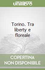 Torino. Tra liberty e floreale