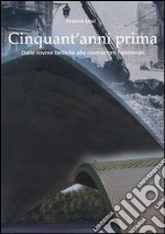 Cinquant'anni prima. Dalle rovine belliche alle costruzioni funzionali libro