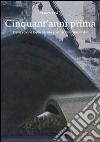 Cinquant'anni prima. Dalle rovine belliche alle costruzioni funzionali libro