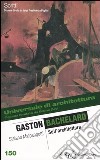 Gaston Bachelard. Sull'architettura libro