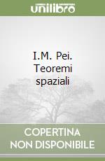 I.M. Pei. Teoremi spaziali libro