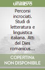 Percorsi incrociati. Studi di letteratura e linguistica italiana. Atti del Dies romanicus turicensis (Zurigo, 23 maggio 2003) libro