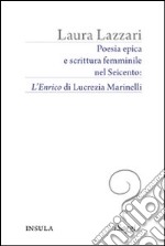 Poesia epica e scrittura femminile nel Seicento. «L'Enrico» di Lucrezia Marinelli libro