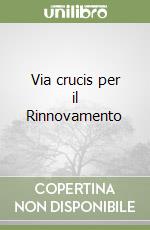 Via crucis per il Rinnovamento libro