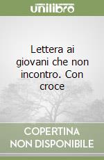 Lettera ai giovani che non incontro. Con croce libro