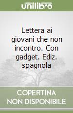 Lettera ai giovani che non incontro. Con gadget. Ediz. spagnola libro