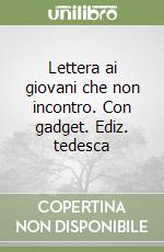 Lettera ai giovani che non incontro. Con gadget. Ediz. tedesca libro