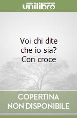 Voi chi dite che io sia? Con croce libro