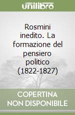 Rosmini inedito. La formazione del pensiero politico (1822-1827)