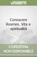 Conoscere Rosmini. Vita e spiritualità libro