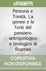 Persona e Trinità. La genesi e le fonti del pensiero antropologico e teologico di Rosmini