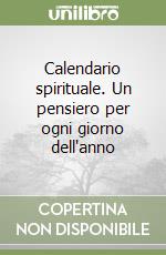 Calendario spirituale. Un pensiero per ogni giorno dell'anno libro