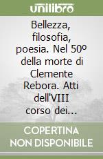 Bellezza, filosofia, poesia. Nel 50º della morte di Clemente Rebora. Atti dell'VIII corso dei Simposi rosminiani libro