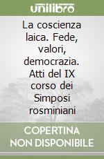 La coscienza laica. Fede, valori, democrazia. Atti del IX corso dei Simposi rosminiani libro