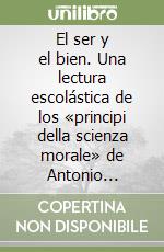 El ser y el bien. Una lectura escolástica de los «principi della scienza morale» de Antonio Rosmini libro