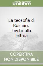 La teosofia di Rosmini. Invito alla lettura libro