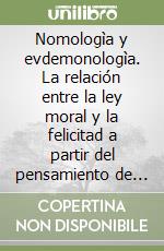 Nomologìa y evdemonologìa. La relación entre la ley moral y la felicitad a partir del pensamiento de Rosmini libro