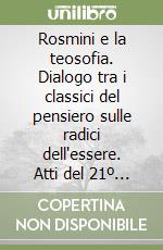 Rosmini e la teosofia. Dialogo tra i classici del pensiero sulle radici dell'essere. Atti del 21º Convegno sacrense libro