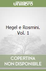 Hegel e Rosmini. Vol. 1