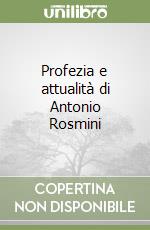 Profezia e attualità di Antonio Rosmini libro