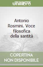 Antonio Rosmini. Voce filosofica della santità libro