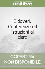 I doveri. Conferenze ed istruzioni al clero libro