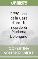 I 250 anni della Casa d'oro. In ricordo di Madama Bolongaro