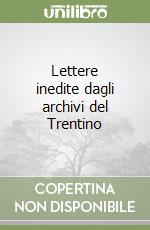 Lettere inedite dagli archivi del Trentino libro