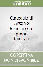 Carteggio di Antonio Rosmini con i propri familiari libro