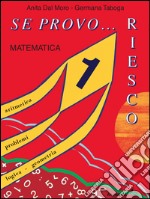 Se provo... Riesco. Quaderno operativo di matematica. Per la Scuola elementare. Vol. 1 libro