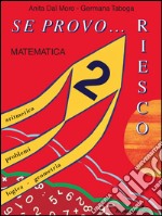 Se provo... Riesco. Quaderno operativo di matematica. Per la Scuola elementare. Vol. 2 libro