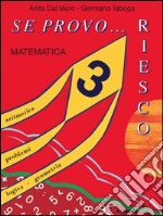 Se provo... Riesco. Quaderno operativo di matematica. Per la Scuola elementare. Vol. 3 libro