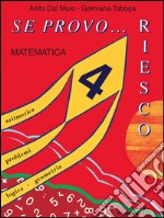 Se provo... Riesco. Quaderno operativo di matematica. Per la Scuola elementare. Vol. 4 libro