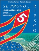 Se provo... Riesco. Quaderno operativo di lingua italiana. Per Scuola elementare. Vol. 5 libro