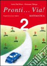 Pronti... via! Matematica. Per la 2ª classe elementare libro