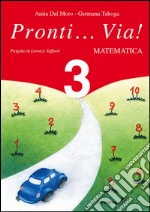 Pronti... via! Matematica. Per la 3ª classe elementare libro