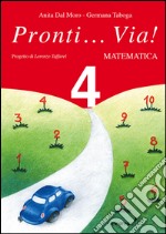 Pronti... via! Matematica. Per la 4ª classe elementare libro