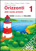 Orizzonti. Guida didattica di italiano. Per la 1ª classe elementare. Vol. 1 libro