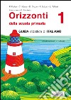 Orizzonti. Guida didattica di italiano. Per la 1ª classe elementare. Vol. 1 libro di Furlan Pierina Soldati Pamela