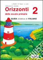 Orizzonti. Guida didattica di italiano. Per la 2ª classe elementare. Vol. 2 libro