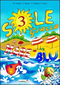 Sole giallo; mare blu. Vacanze. Per la 3ª classe elementare libro