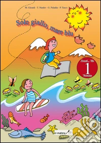 Sole giallo; mare blu. Vacanze. Per la 1ª classe elementare libro