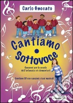 Cantiamo sottovoce. Canzoni per le scuole dell'infanzia ed elementari. Con CD Audio