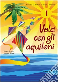 Vola con gli aquiloni. Per la Scuola elementare. Vol. 1 libro