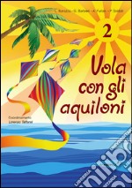 Vola con gli aquiloni. Per la Scuola elementare. Vol. 2 libro