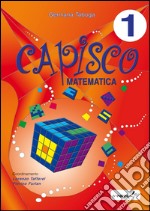 Capisco matematica. Per la Scuola elementare. Vol. 1 libro